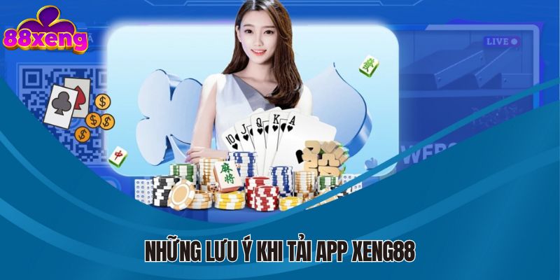 Những lưu ý khi thực hiện tải app Xeng88